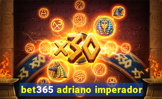 bet365 adriano imperador